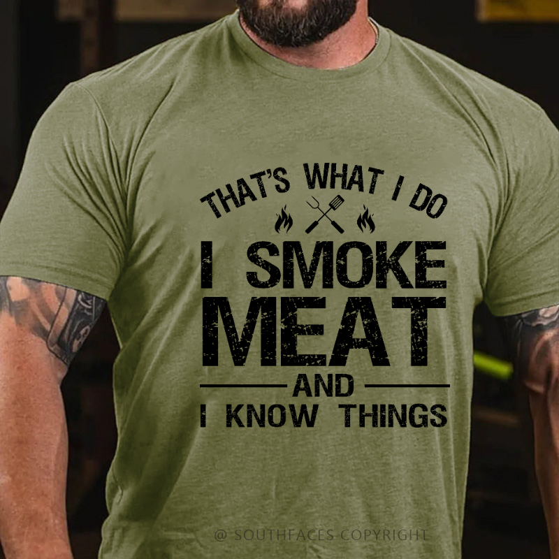 That's What I Do I Smoke Meat And I Know Things T-shirt