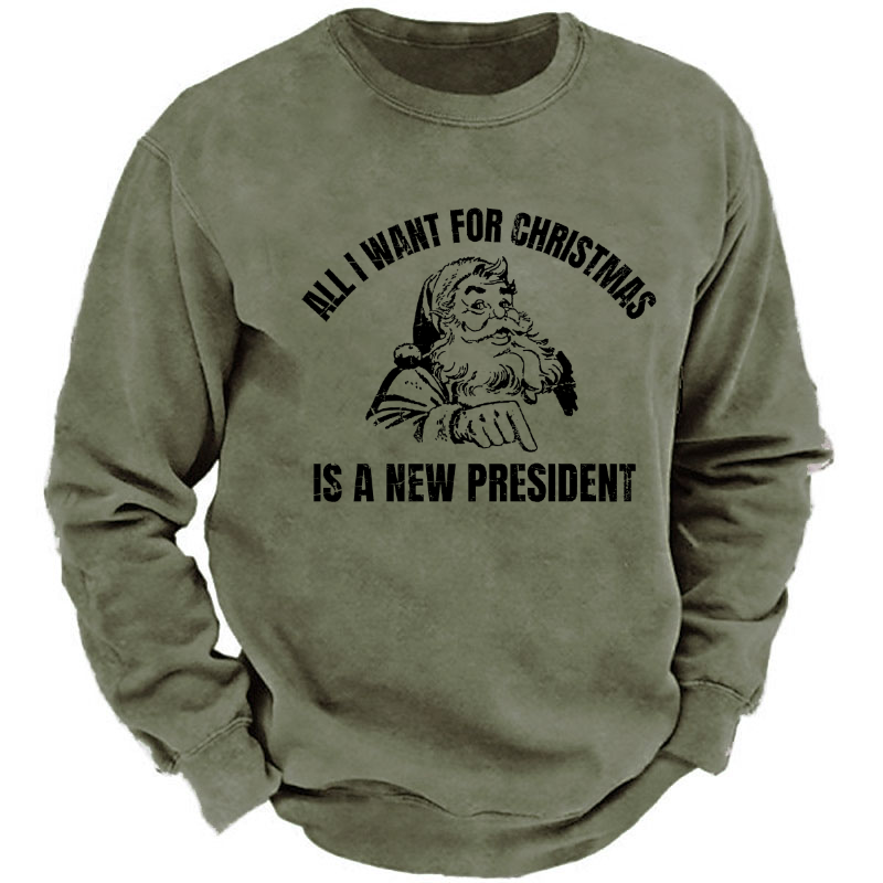 All I Want For Christmas Is A New President Sweatshirt