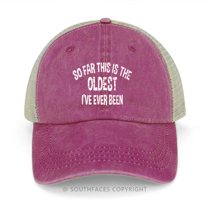 So Far This Is The Oldest I've Ever Been Trucker Cap