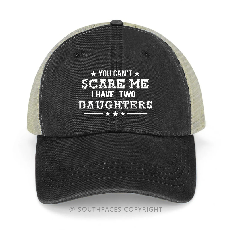 You Can't Scare Me I Have Two Daughters Funny Father's Day Gift Trucker Cap