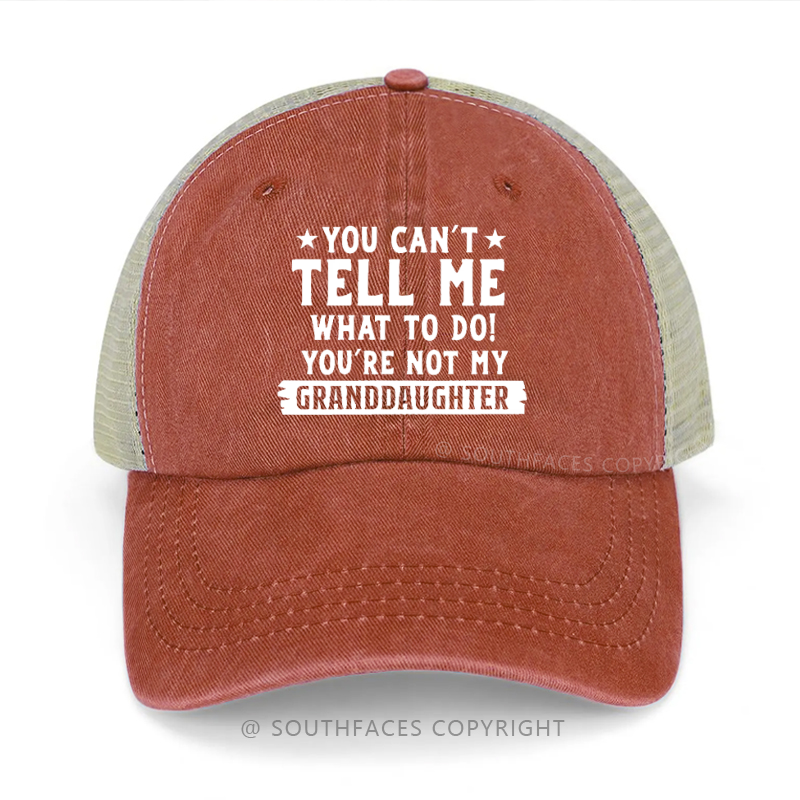 You Can't Tell Me What To Do You're Not My Granddaughter Trucker Cap
