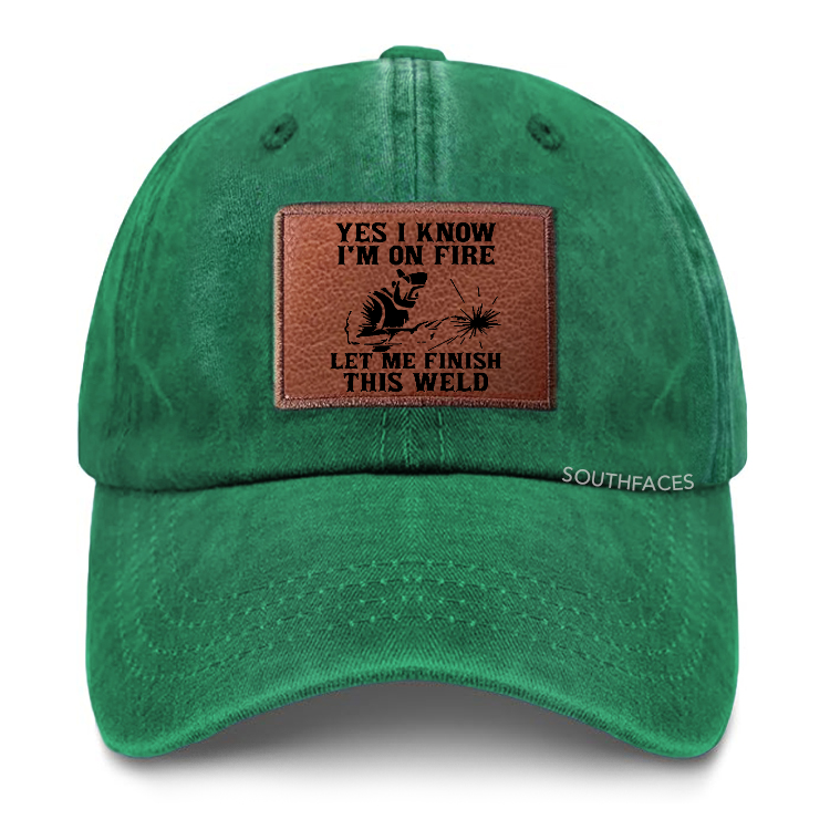 Yes I Know I'm On Fire Let Me Finish This Weld Leather Patch Cap
