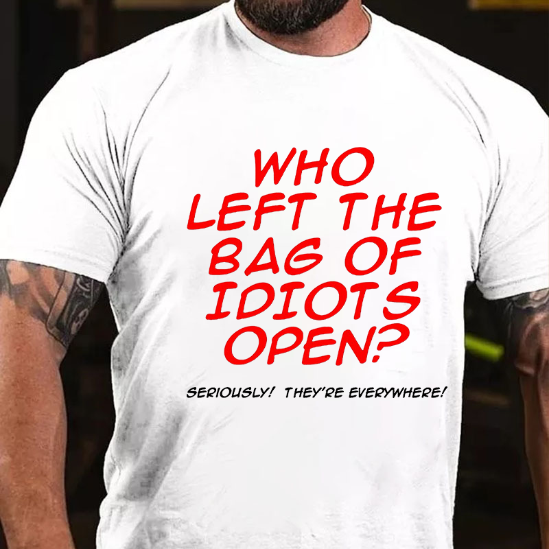 Who Left The Bag of Idiots Open T-shirt