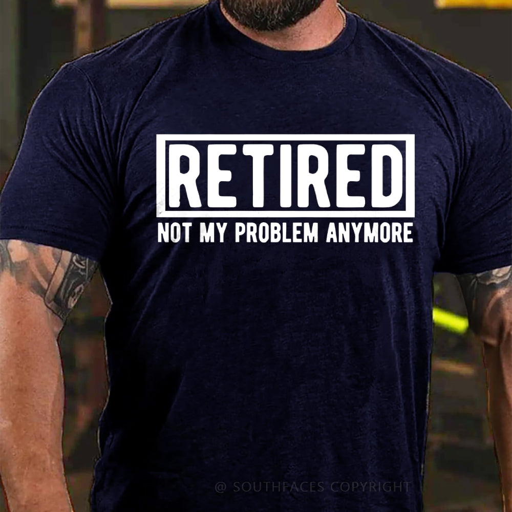 Retired Not My Problem Anymore T-shirt