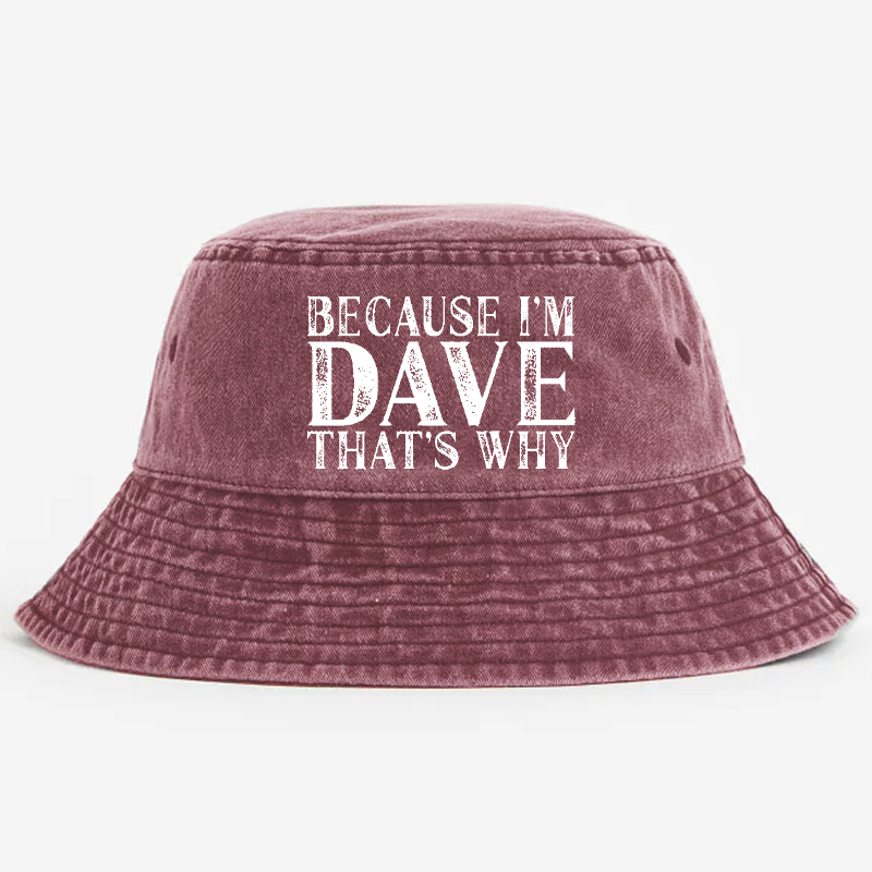 Because I'm Dave That's Why Bucket Hat