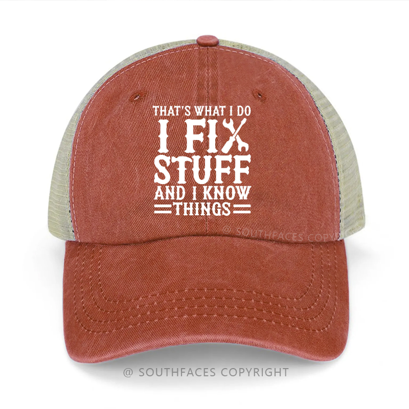 That's What I Do I Fix Stuff And I Know Things Funny Trucker Cap