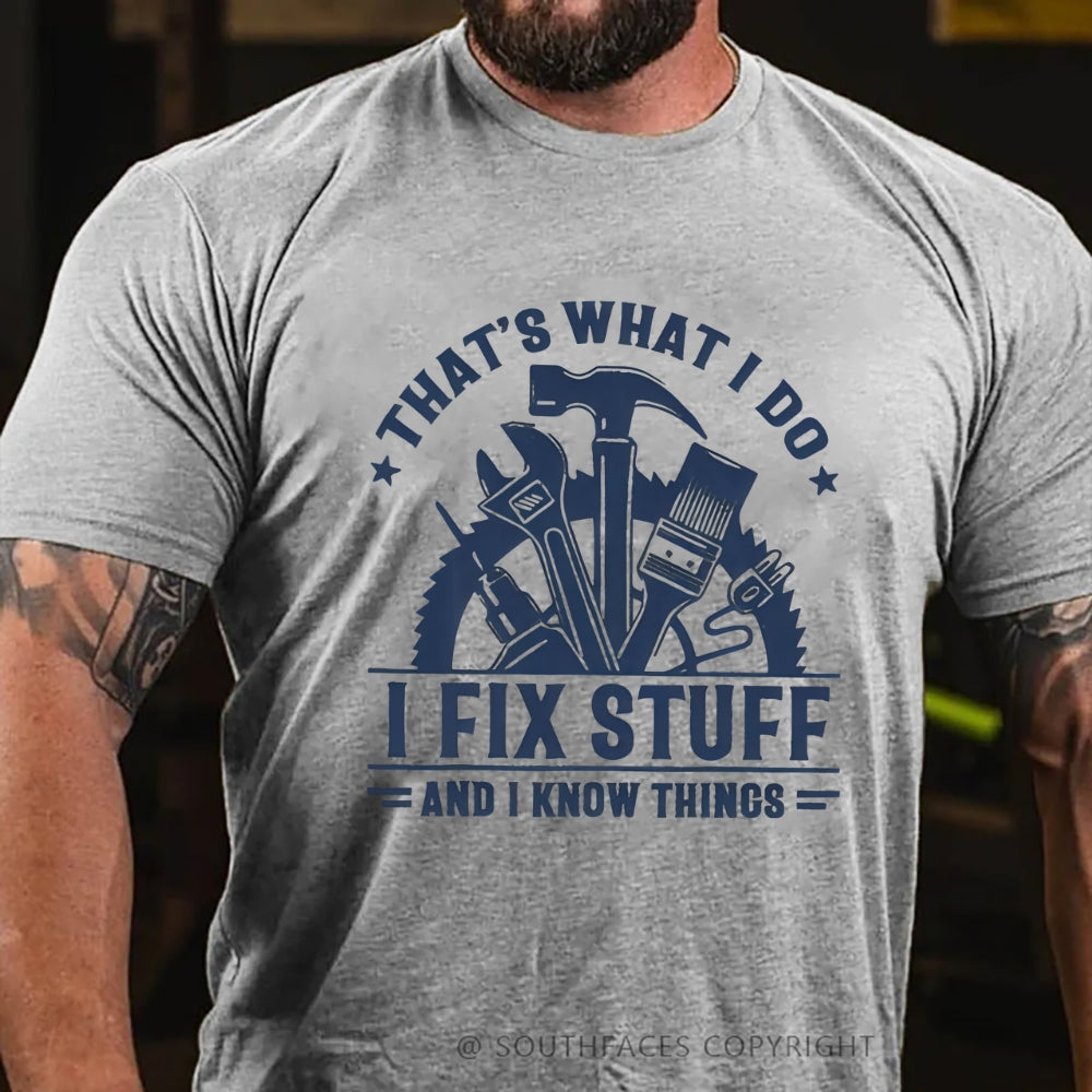 That's What I Do I Fix Stuff And I Know Things T-Shirt