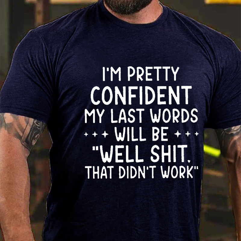 My Last Words Will Be Well Shit That Didn't Work Funny T-shirt