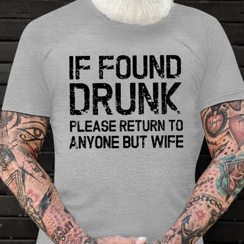 If Found Drunk Please Return To Anyone But Wife Funny T-shirt