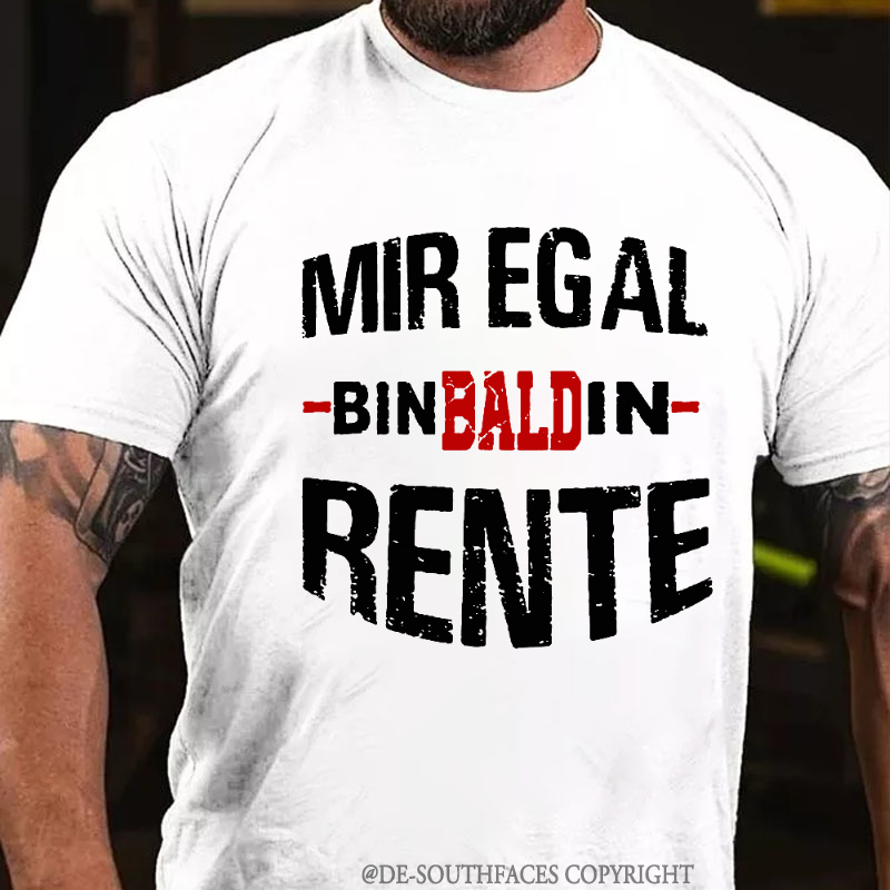 Mir Egal Bin Bald In Rente T-Shirt