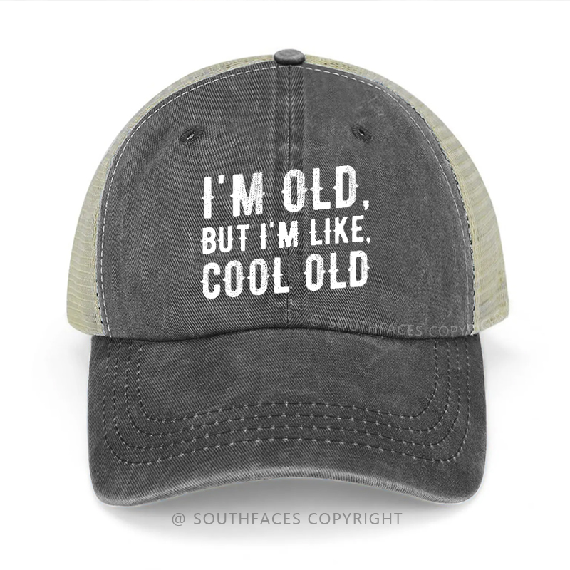 I'm Old But I'm Like Cool Old Funny Trucker Cap
