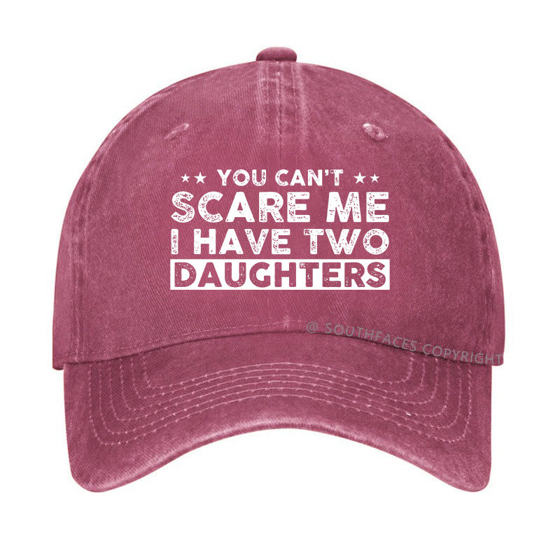 You Can't Scare Me I Have Two Daughters Hat