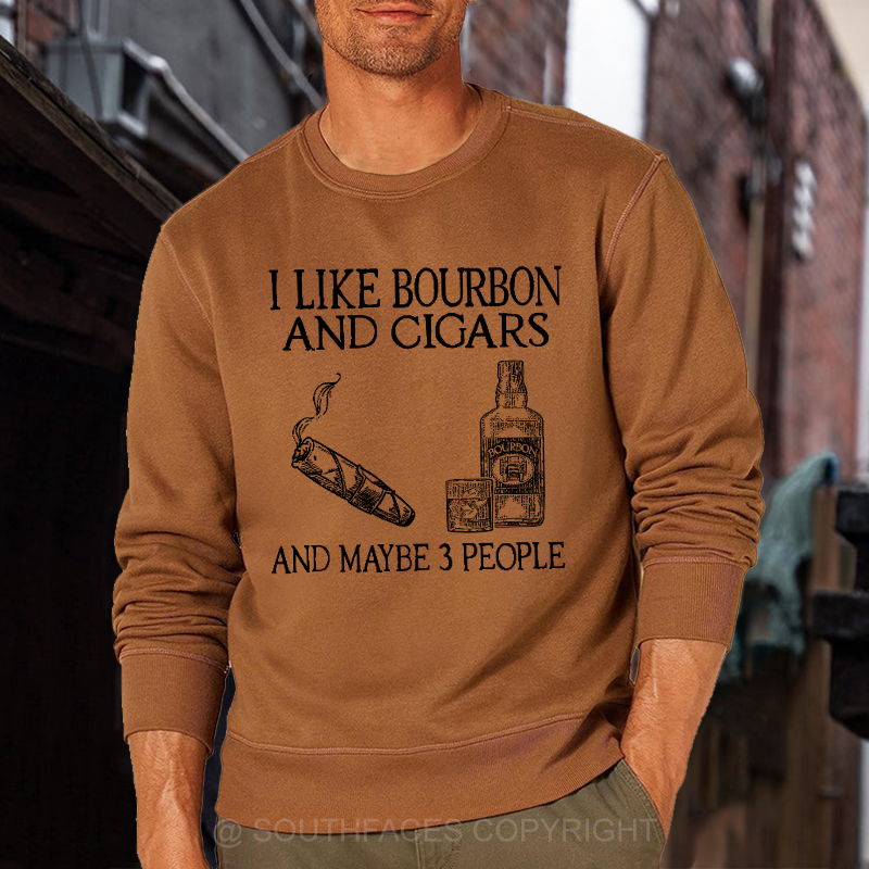 I Like Bourbon And Cigars And Maybe 3 People Funny Sweatshirt