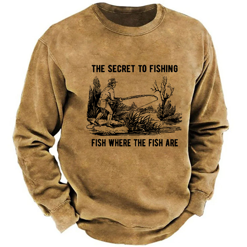 The Secret To Fishing Fish Where The Fish Are Sweatshirt