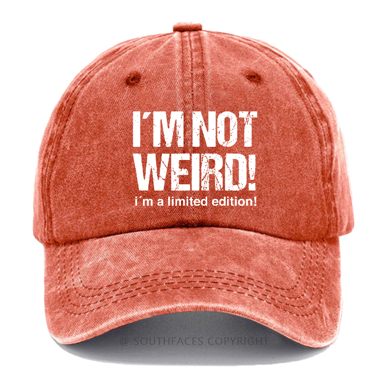 I'm Not Weird! I'm A Limited Edition! Hat