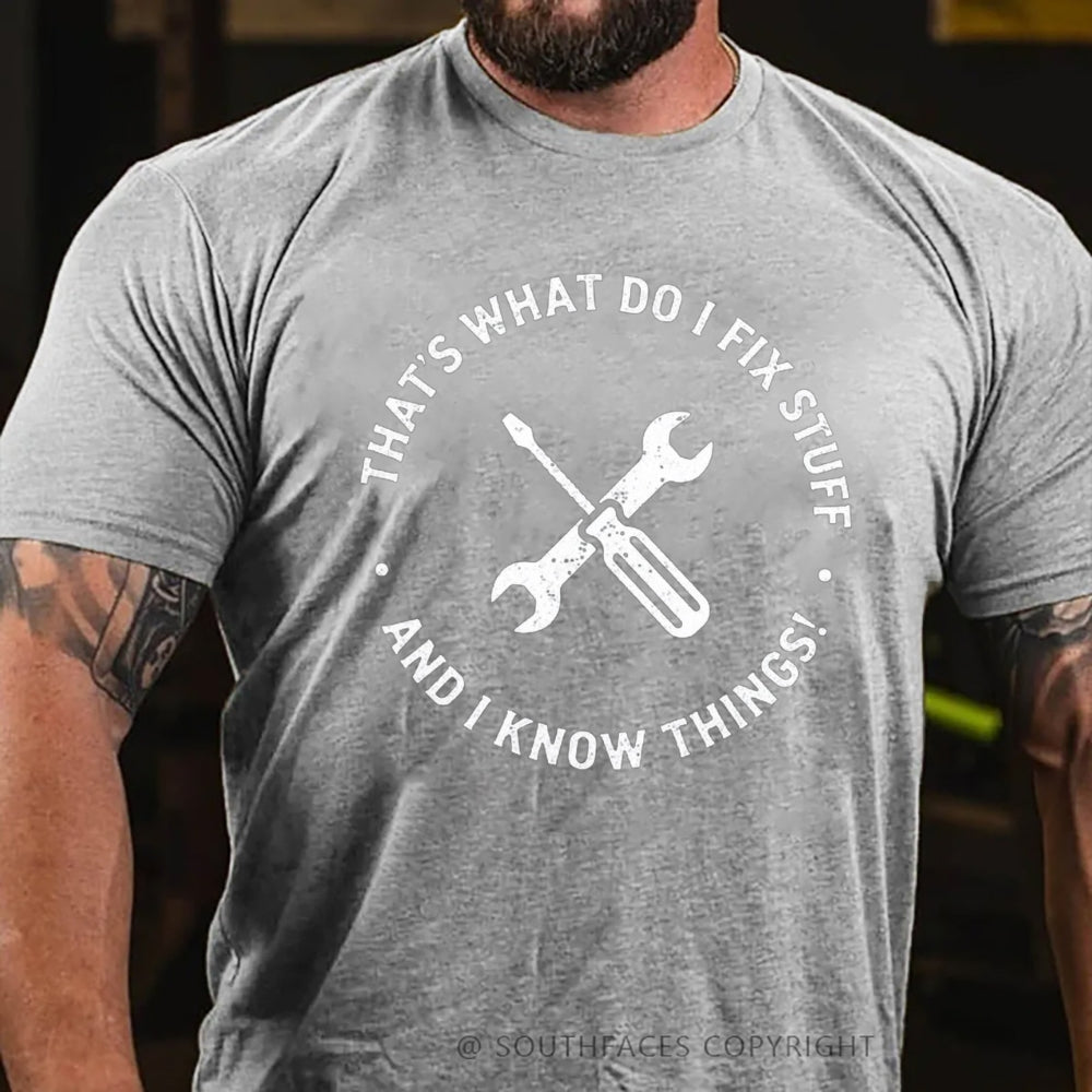 That's What I Do I Fix Stuff And I Know Things T-Shirt