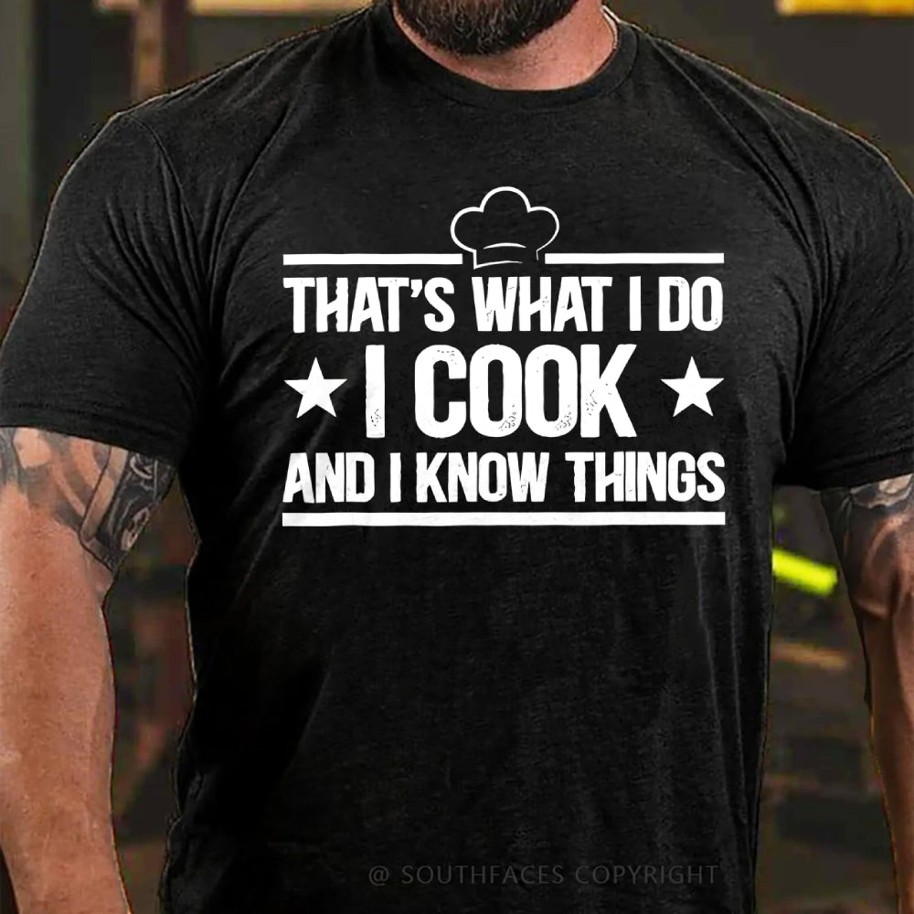 That's What I Do I Cook Stuff And I Know Things T-shirt