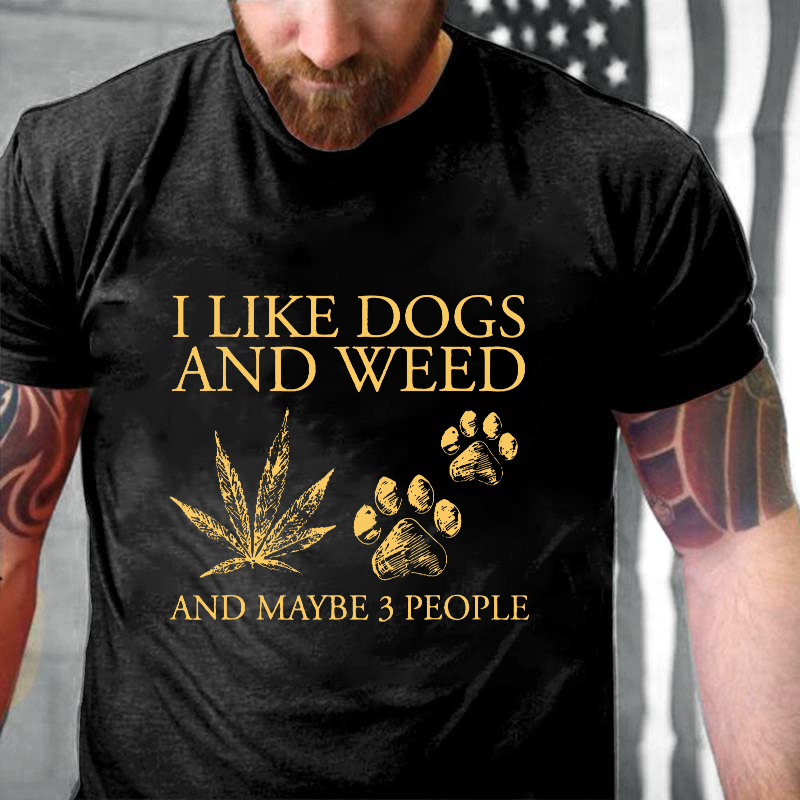 I Like Dogs And Weed And Maybe 3 People T-shirt