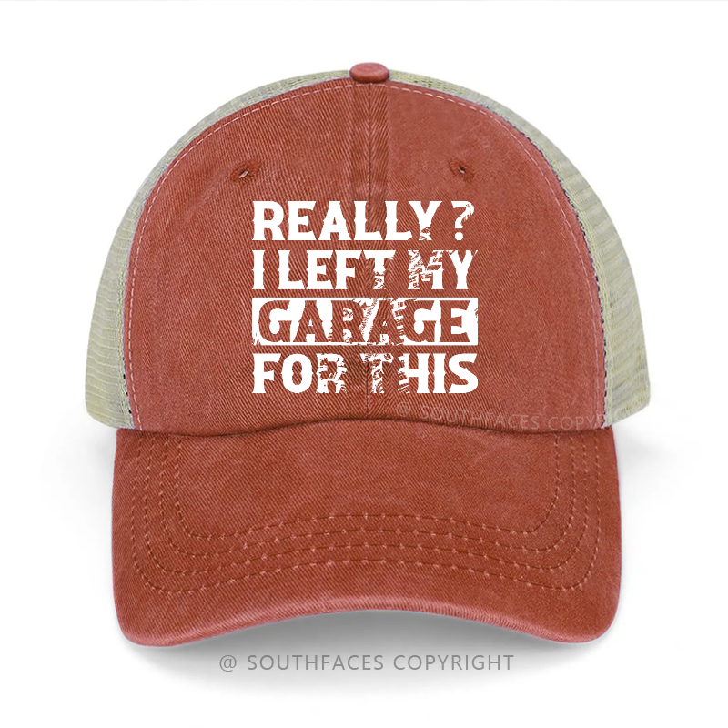 Really? I Left My Garage For This Sarcastic Men's Trucker Cap