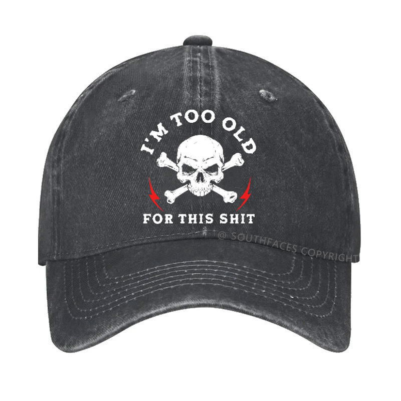 Personalized " I'm Too Old For This Shit " Hat