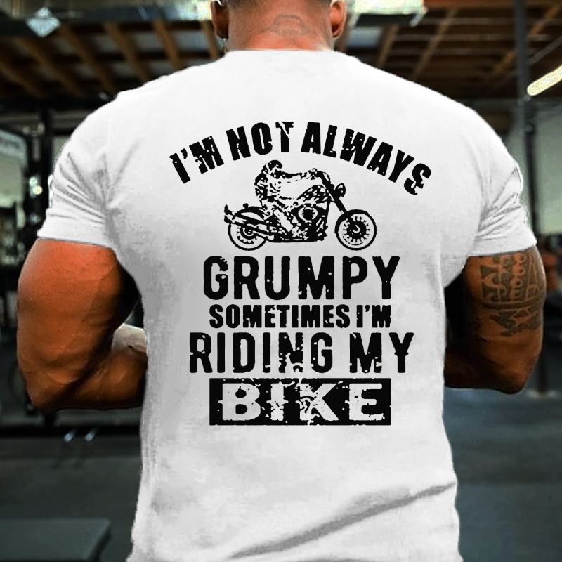 I'm Not Always Grumpy Sometimes I'm Riding My Bike T-shirt