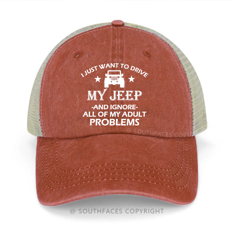 I Just What To Drive My Jeep And Ignore All Of My Adult Problems Trucker Cap