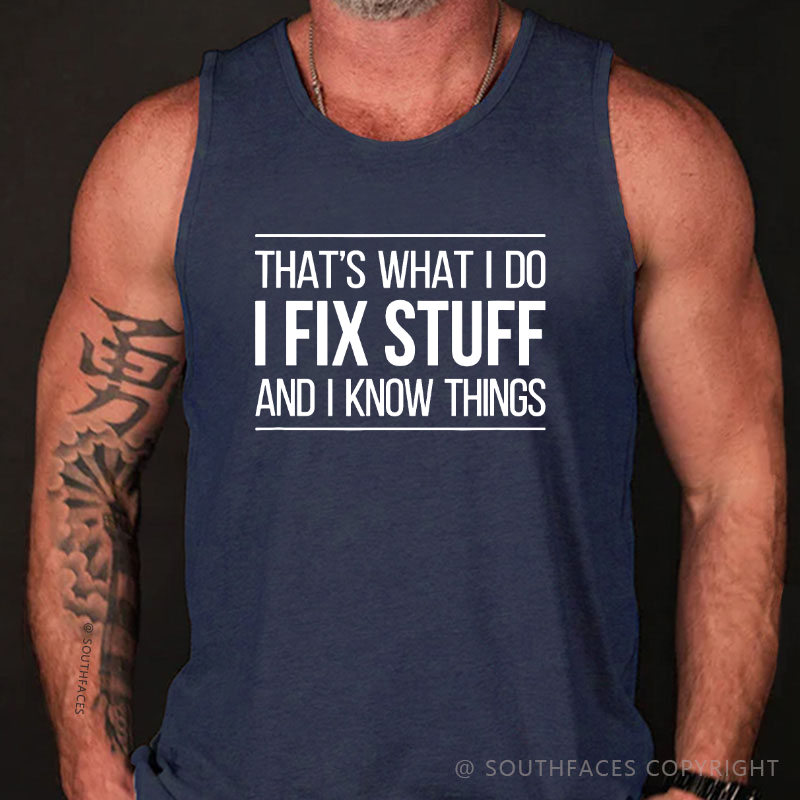 That's What I Do I Fix Stuff And I Know Things Tank Top