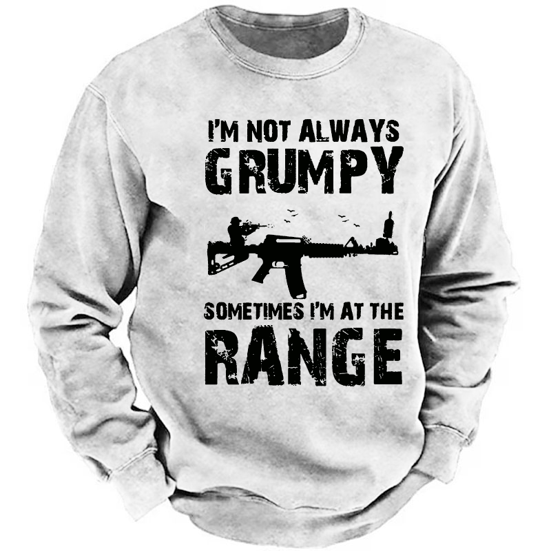 I'm Not Always Grumpy Sometimes I'm At The Range Sweatshirt