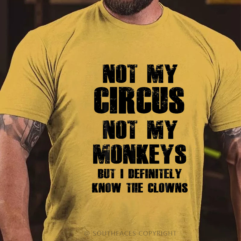 Not My Circus Not My Monkeys But I Definitely Know The Clowns Funny Print T-shirt