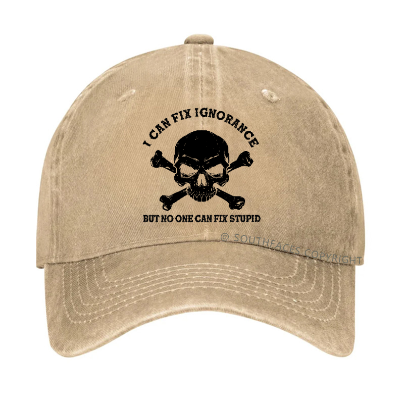 I Can Fix Ignorance But No One Can Fix Stupid Hat