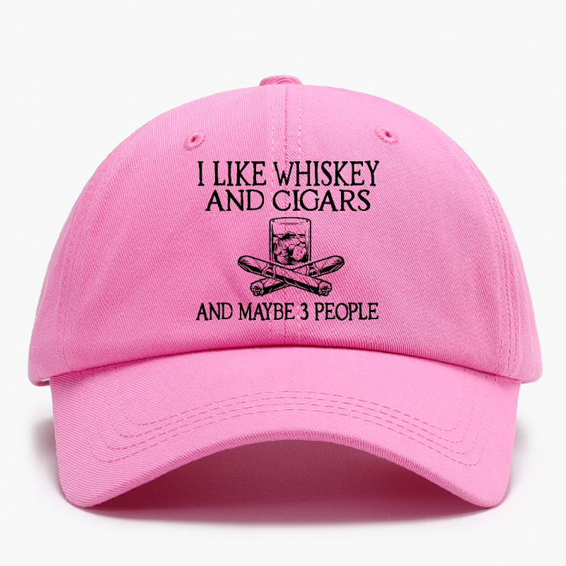 I like Whiskey And Cigars And Maybe 3 People Baseball Hat