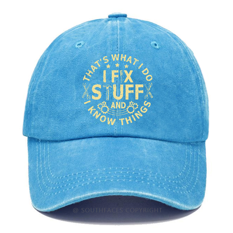 That's What I Do I Fix Stuff And I Know Things Hat
