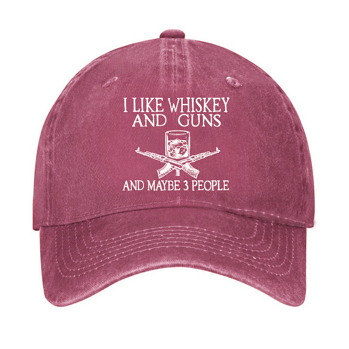 I Like Whiskey And Guns And Maybe 3 People Funny Custom Hat