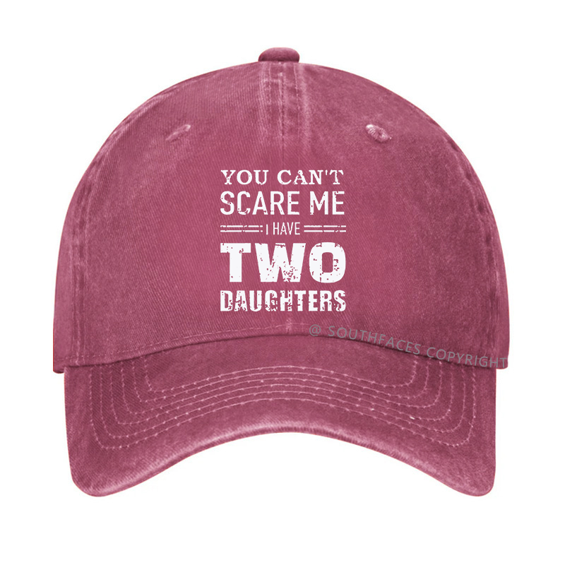 You Can't Scare Me I have Two Daughters Funny Hat