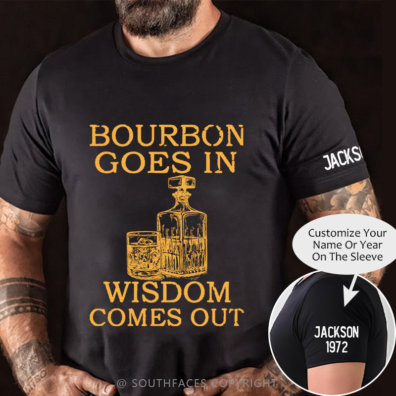 Bourbon Goes In Wisdom Comes Out T-shirt
