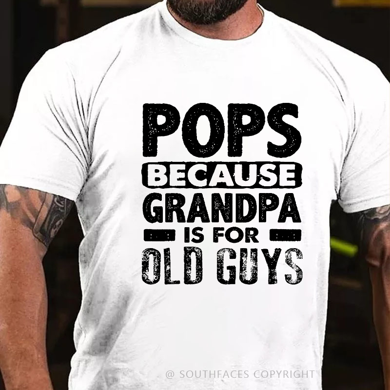 Pops Because Grandpa Is For Old Guys T-shirt