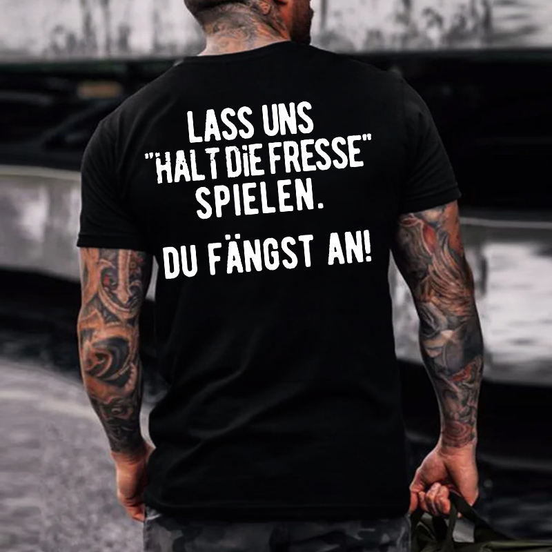 Lass Uns“Halt Die Fresse Spielen”  Du Fängst An！T-shirts