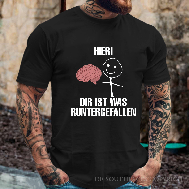 Hier! Dir Ist Was Runtergefallen T-Shirt