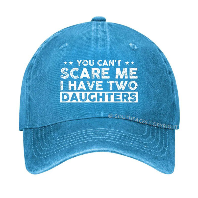 You Can't Scare Me I Have Two Daughters Hat