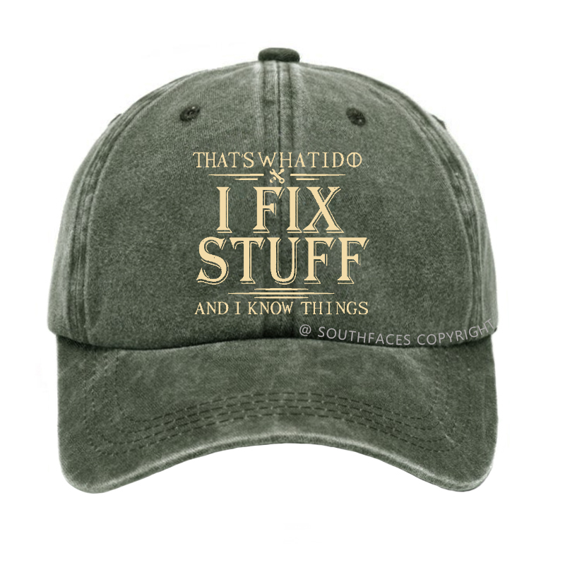 That's What I Do I Fix Stuff And I Know Things Hat