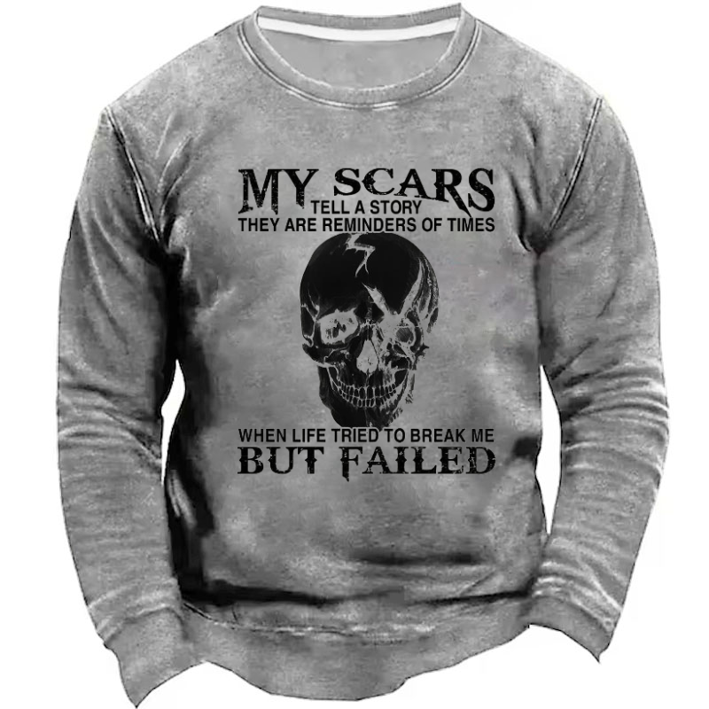 My Scars Tell A Story They Are Reminders Of When Life Tried To Break Me But Failed Sweatshirt