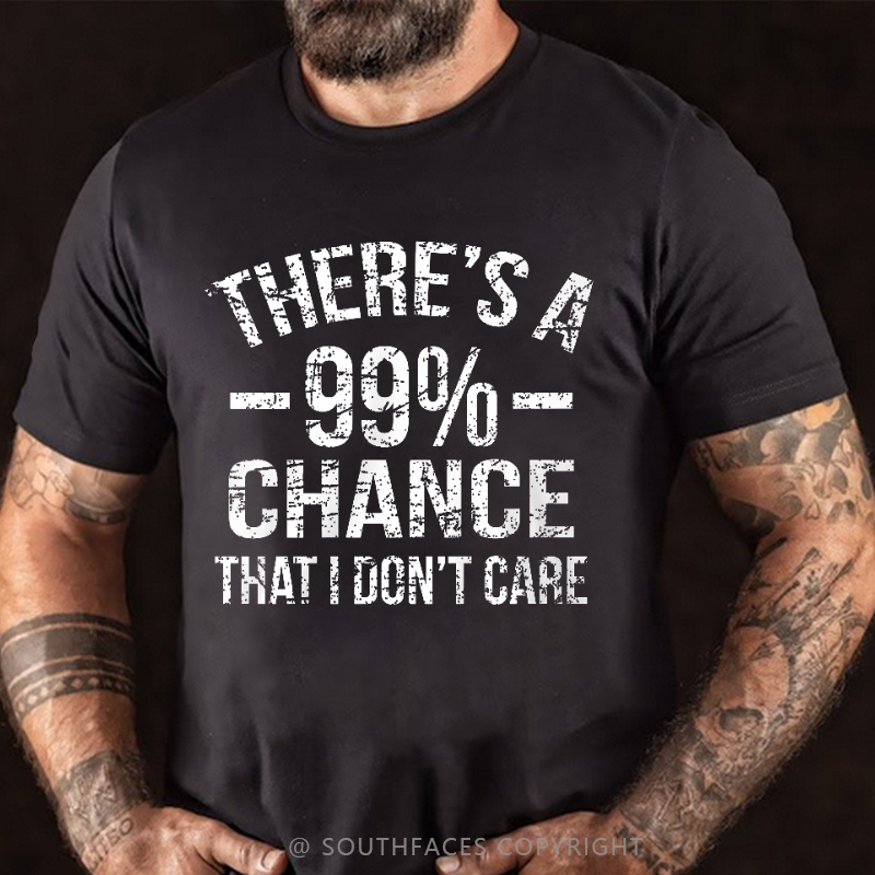 There's A 99% Chance I Don't Care T-shirt