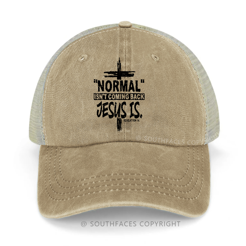 ''normal'' Isn't Coming Back Jesus Is Trucker Cap