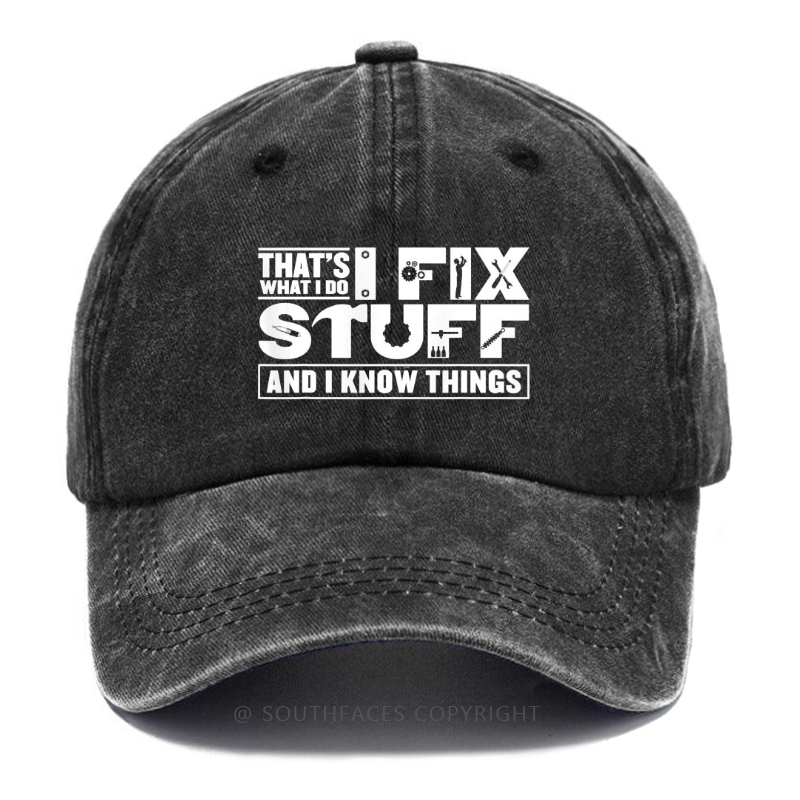 That's What I Do I Fix Stuff And I Know Things Hat
