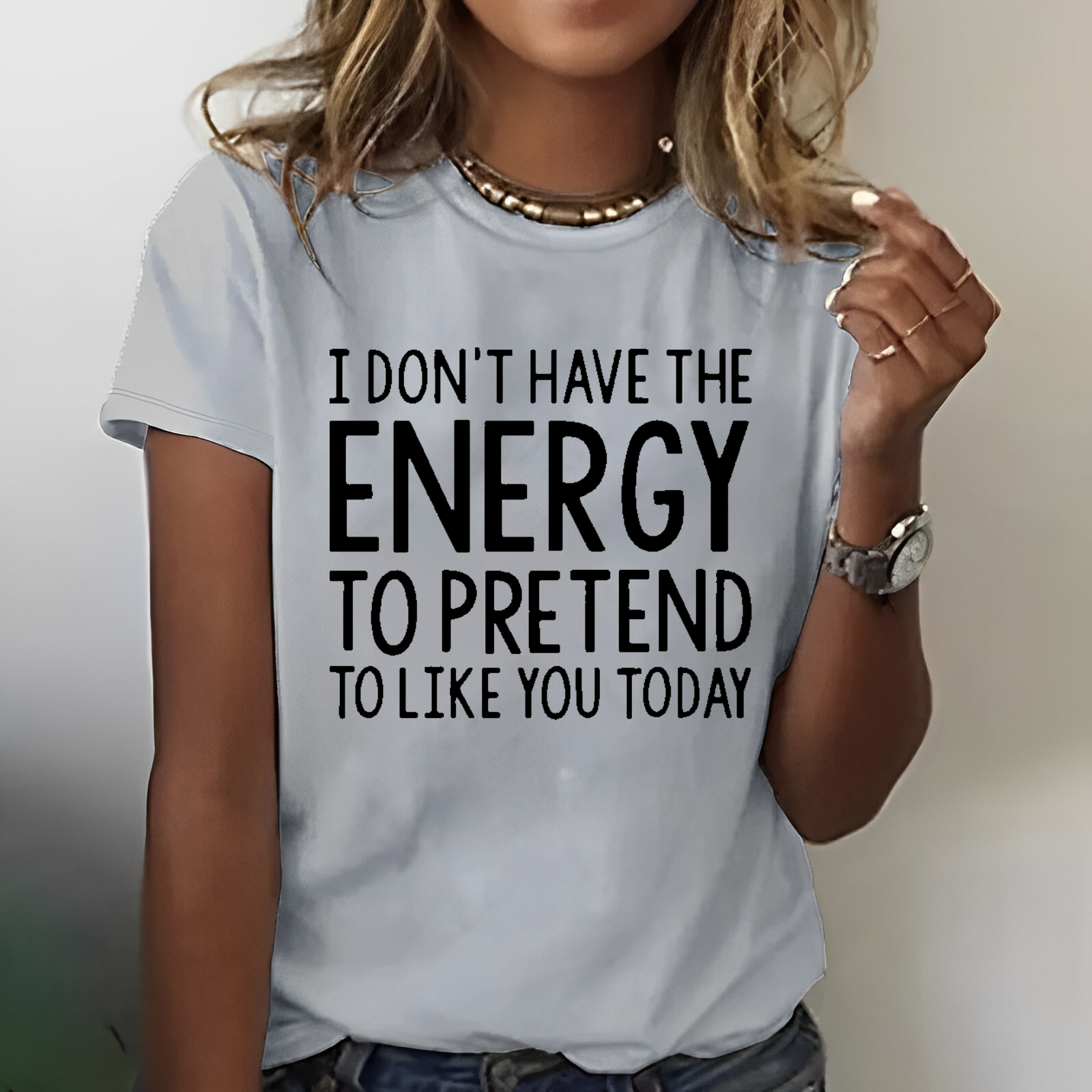 I  Don't Have The Energy To Pretend To Like You Today T-shirt