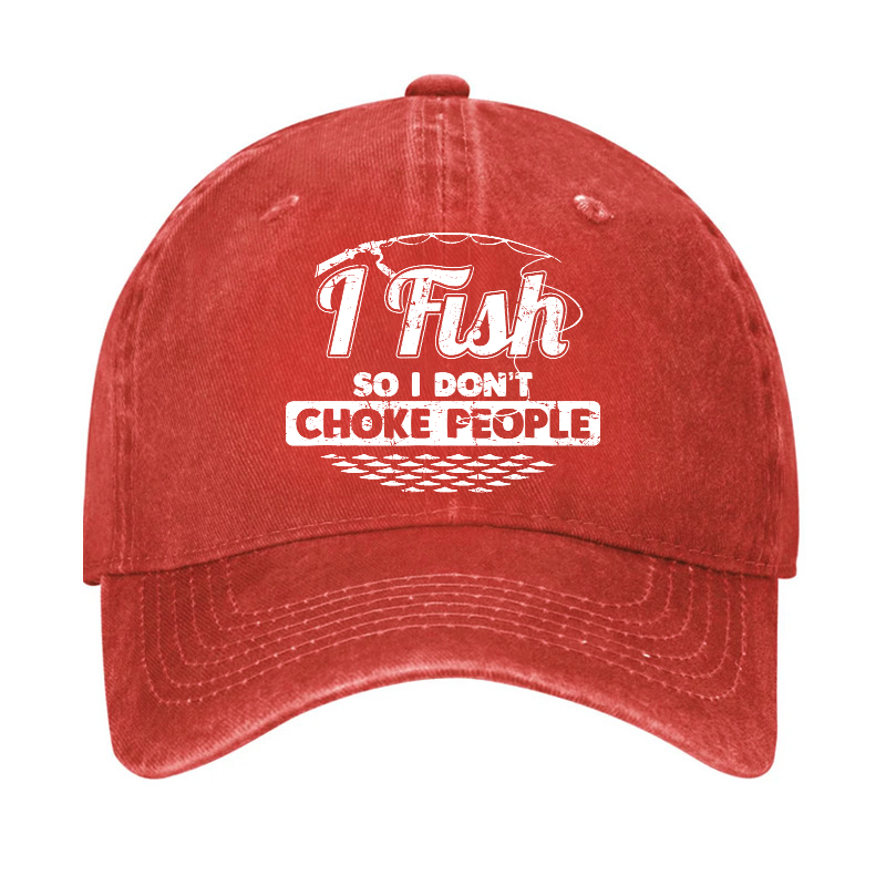 I Fish So I Don't Choke People Funny Sayings Fishing Hat