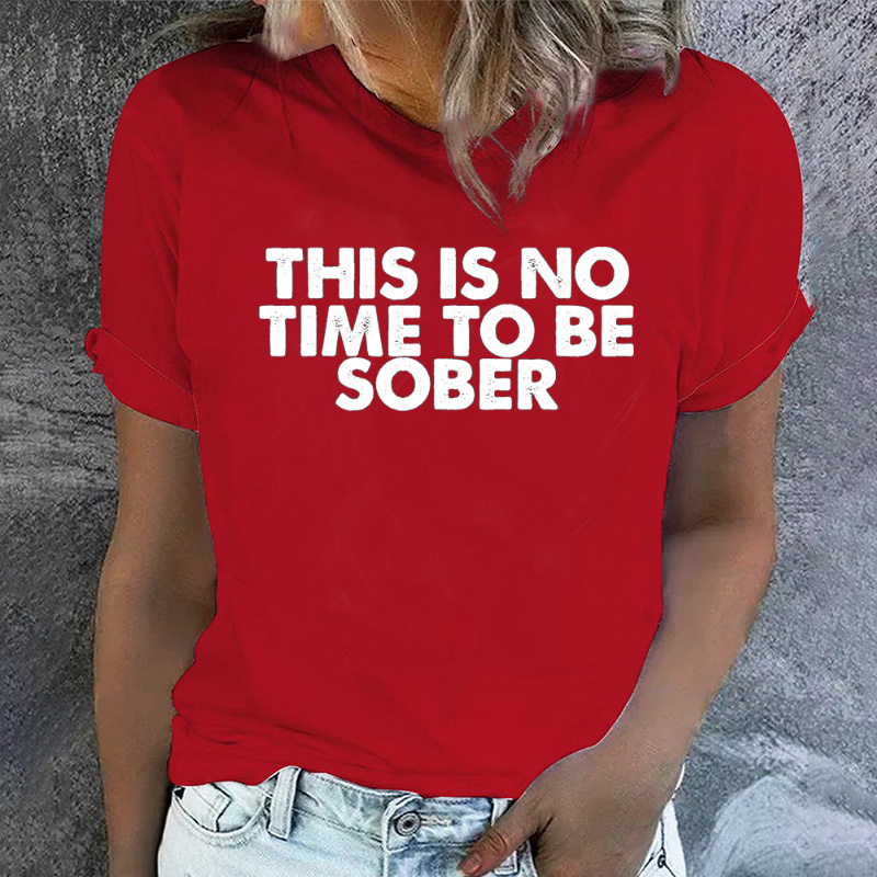THIS IS NO TIME TO BE SOBER Women T-shirt