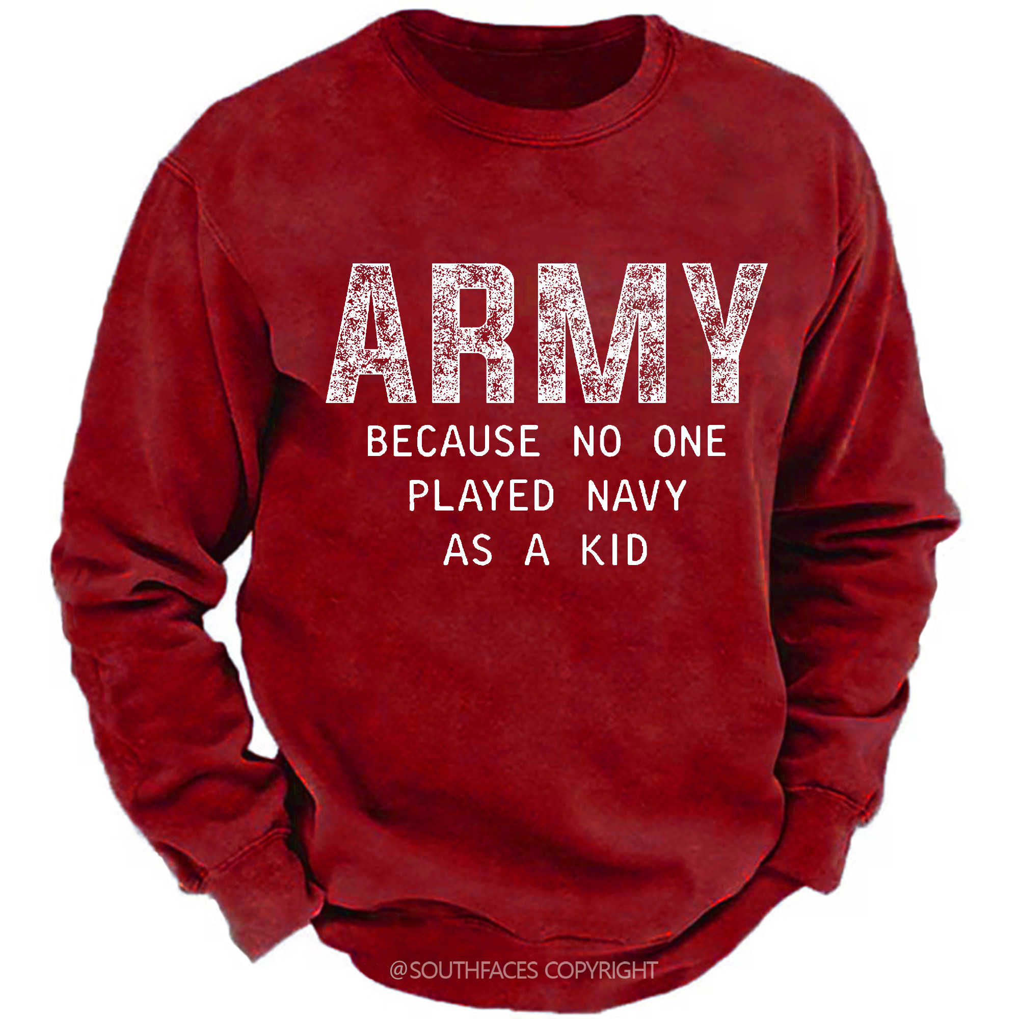 Army Because No One Played Navy As A Kid Funny Sarcastic Veteran Sweatshirt