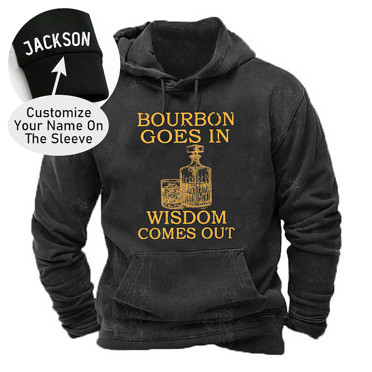 Bourbon Goes In Wisdom Comes Out Hoodie