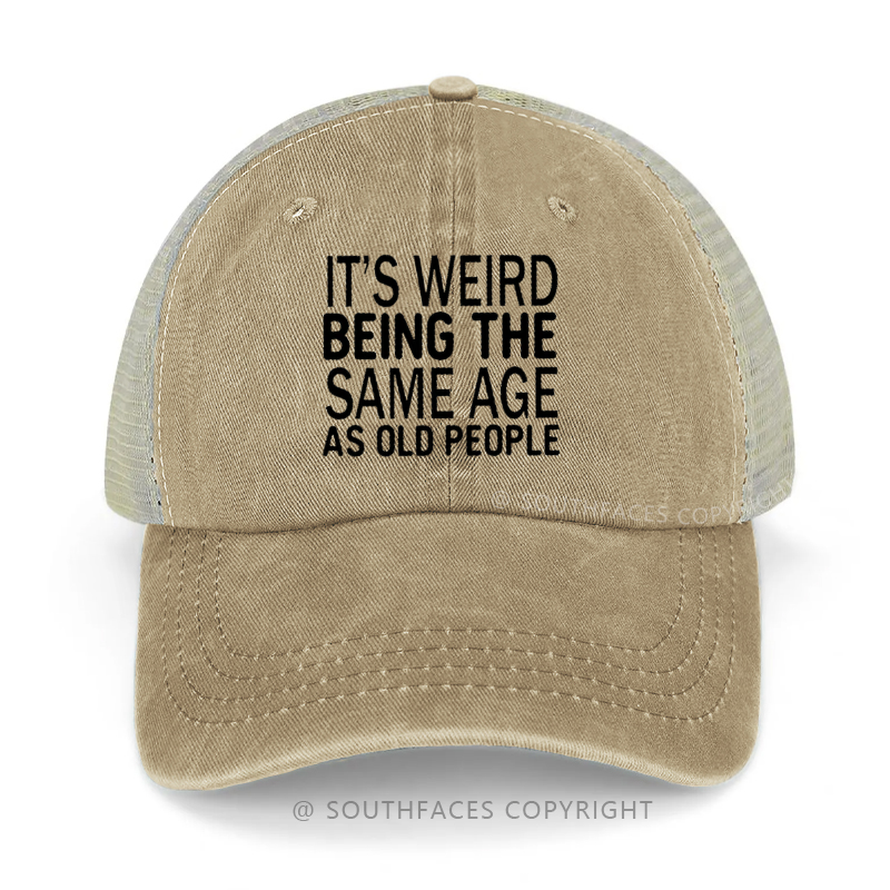 It's Weird Being The Same Age As Old People Funny Trucker Cap